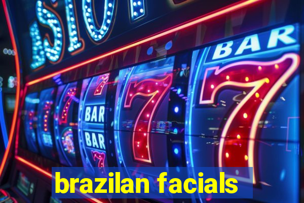 brazilan facials